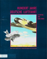 Hundert Jahre Deutsche Luftfahrt, Lilienthal Und Seine Erben