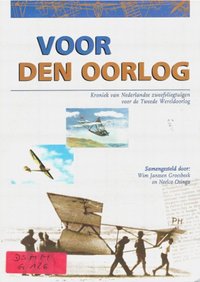 Voor Den Oorglog - Kroniek Van Nederlandse Zweefvliegtuigen Vorr De Tweede Wereldoorlog
