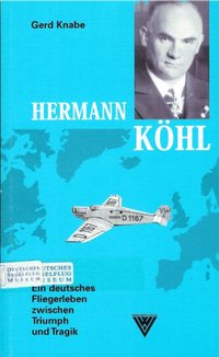 Hermann Köhl - Ein Deutsches Fliegerleben Zwischen Triumph Und Tragik